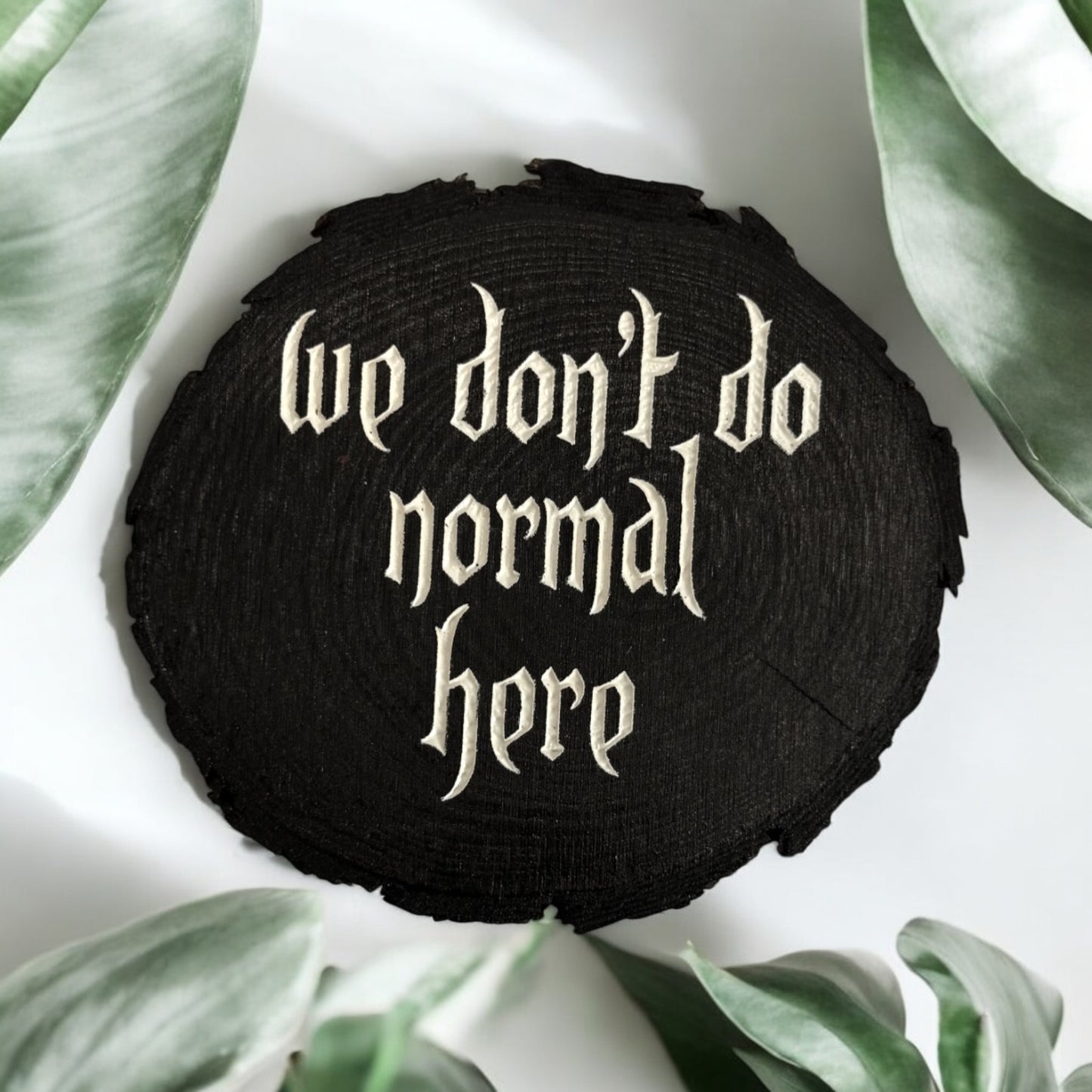 We Don’t Do Normal Here Sign