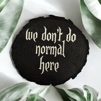 We Don’t Do Normal Here Sign